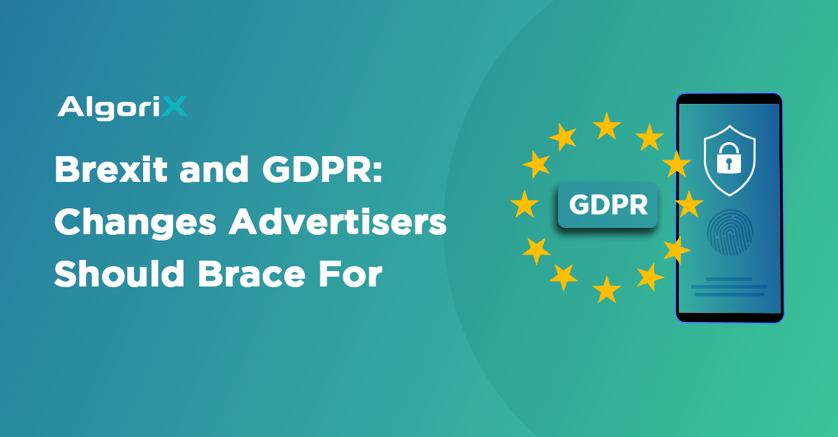 Brexit and GDPR: Changes Advertisers Should Brace For