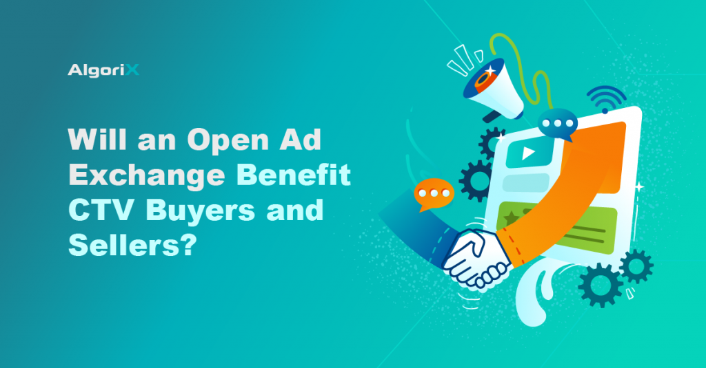 Will an Open Ad Exchange Benefit CTV Buyers and Sellers?