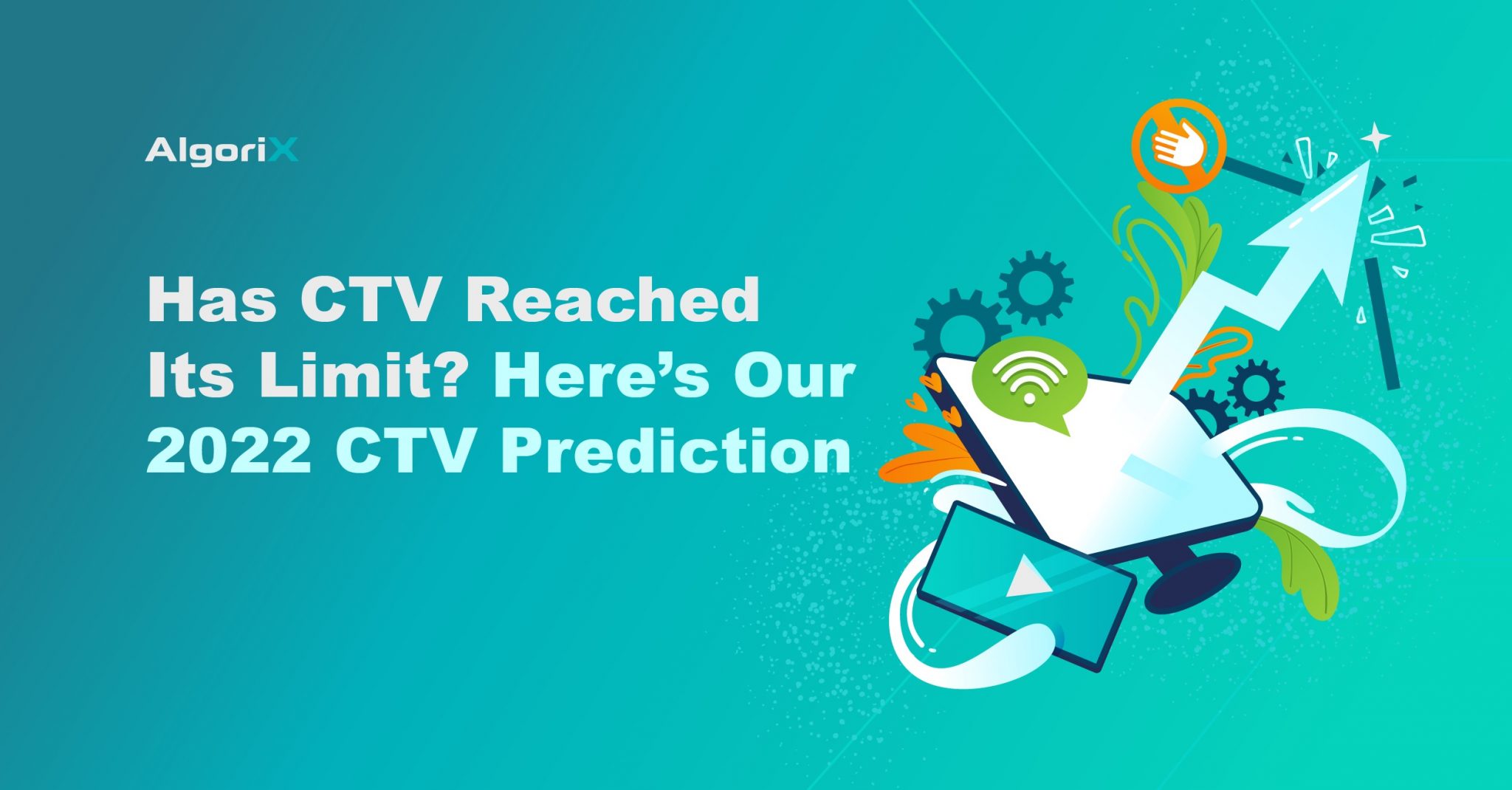 Has CTV Reached Its Limit? Here’s Our 2022 CTV Prediction