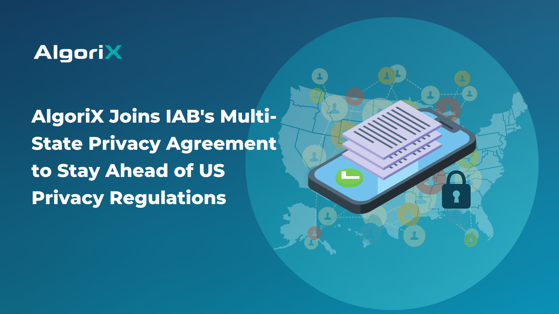 A colorful banner with the United States Map and a mobile phone in shades of blue and teal. The banner includes the title "AlgoriX Joins IAB's Multi-State Privacy Agreement to Stay Ahead of US Privacy Regulations" in bold white letters and the logo of Algorix, a digital marketing agency.