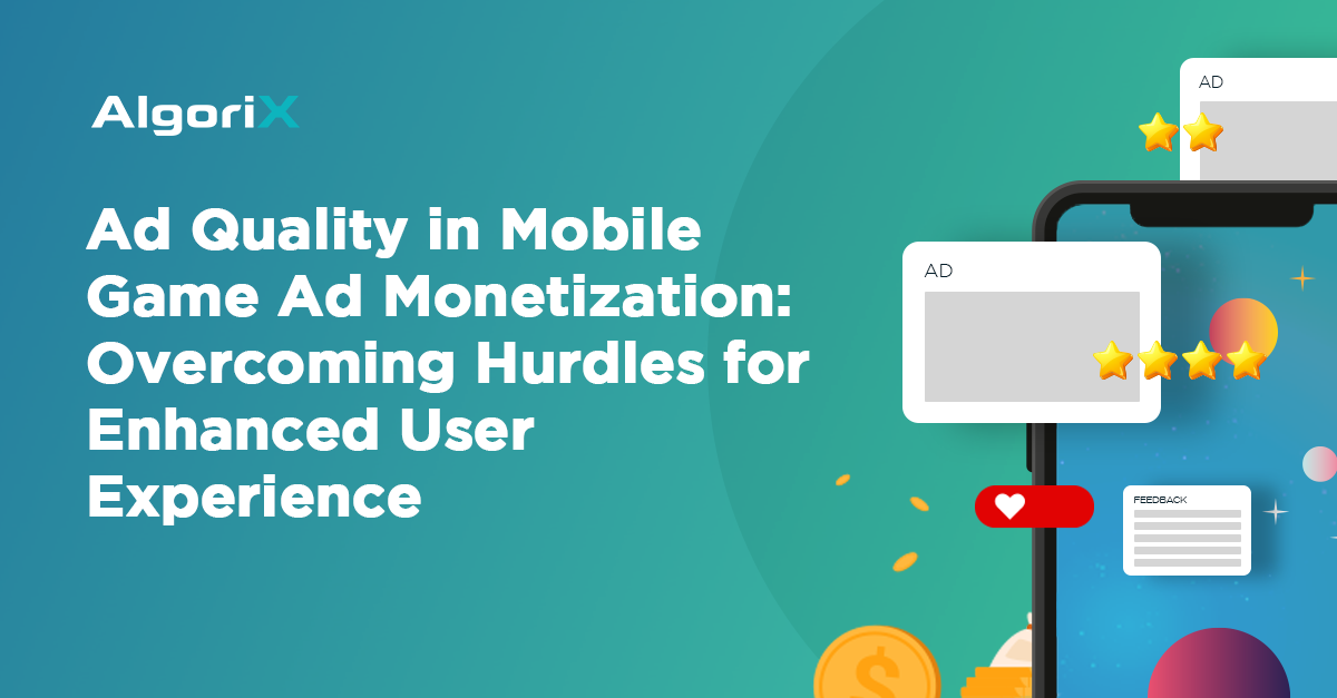 Ad Quality in Mobile Game Ad Monetization: Overcoming Hurdles for Enhanced User Experience