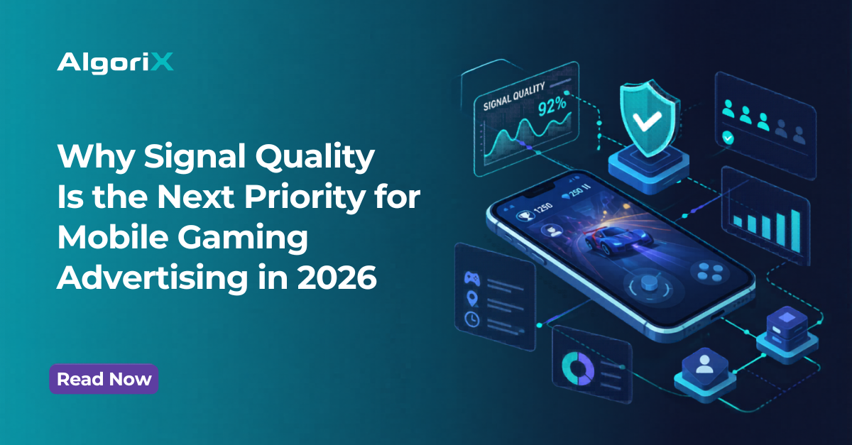 Why Signal Quality Is the Next Priority for Mobile Gaming Advertising in 2026